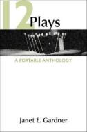 12 Plays: A Portable Anthology di Gardner, Janet E. Gardner edito da Bedford Books