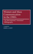 Women and Mass Communications in the 1990's di John A. Lent edito da Greenwood Publishing Group