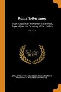 Roma Sotterranea di Giovanni Battista De Rossi, James Spencer Northcote, William-R Brownlow edito da Franklin Classics Trade Press