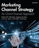 Marketing Channel Strategy di Robert W. Palmatier, Eugene Sivadas, Louis W. Stern, Adel I. El-Ansary edito da Taylor & Francis Ltd