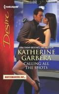 Calling All the Shots di Katherine Garbera edito da Harlequin