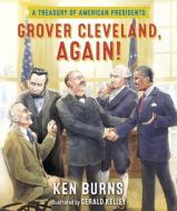 Grover Cleveland, Again!: A Treasury of American Presidents di Ken Burns edito da KNOPF
