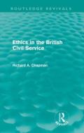 Ethics in the British Civil Service di Prof. Richard A. Chapman edito da Taylor & Francis Ltd