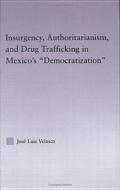 Insurgency, Authoritarianism, and Drug Trafficking in Mexico's Democratization di Jose L. Velasco edito da Taylor & Francis Ltd