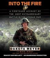 Into the Fire: A Firsthand Account of the Most Extraordinary Battle in the Afghan War di Dakota Meyer, Bing West edito da Random House Audio Publishing Group