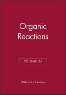 Organic Reactions, Volume 26 di WG Dauben edito da John Wiley & Sons Inc