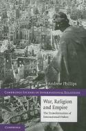 War, Religion and Empire di Andrew Phillips edito da Cambridge University Press