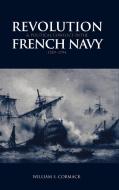 Revolution and Political Conflict in the French Navy 1789 1794 di William S. Cormack edito da Cambridge University Press