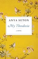 My Theodosia di Anya Seton edito da MARINER BOOKS