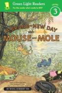 A Brand-New Day with Mouse and Mole (Reader) di Wong Herbert Yee edito da HOUGHTON MIFFLIN