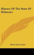 History of the State of Delaware di Henry Clay Conrad edito da Kessinger Publishing
