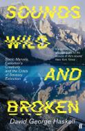 Sounds Wild and Broken di David George Haskell edito da Faber And Faber Ltd.
