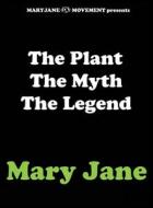The Plant the Myth the Legend Mary Jane di Maryjane Movement edito da Maryjane Movement