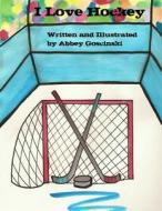 I Love Hockey di Abbey Goscinski edito da Dobug Books