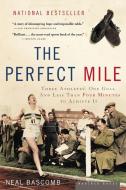 The Perfect Mile: Three Athletes, One Goal, and Less Than Four Minutes to Achieve It di Neal Bascomb edito da HOUGHTON MIFFLIN