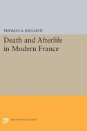 Death and Afterlife in Modern France di Thomas A. Kselman edito da Princeton University Press