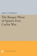 The Basque Phase of Spain's First Carlist War di John F. Coverdale edito da Princeton University Press