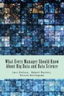 What Every Manager Should Know about Big Data and Data Science di Lars Nielsen, Noreen Burlingame, Robert Masters edito da NEW STREET COMMUNICATIONS LLC