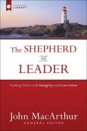 The Shepherd as Leader: Guiding Others with Integrity and Conviction di John Macarthur edito da HARVEST HOUSE PUBL