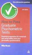 How to Pass Graduate Psychometric Tests: Essential Preparation for Numerical and Verbal Ability Tests Plus Personality Questionnaires di Mike Bryon edito da Kogan Page