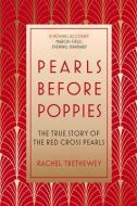 Pearls Before Poppies: The True Story of the Red Cross Pearls di Rachel Trethewey edito da The History Press Ltd