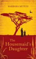 The Housemaid\'s Daughter di Barbara Mutch edito da Headline Publishing Group