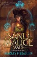 Of Sand and Malice Made: A Shattered Sands Novel di Bradley P. Beaulieu edito da DAW BOOKS