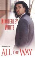 All The Way di Kimberley White edito da Kensington Publishing