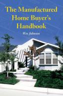Johnson, W:  The Manufactured Home Buyer's Handbook di Wes Johnson edito da McFarland