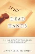 Dead Hands di Lawrence M. Friedman edito da Stanford University Press