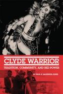 Clyde Warrior: Tradition, Community, and Red Power Volume 10 di Paul R. McKenzie-Jones edito da UNIV OF OKLAHOMA PR