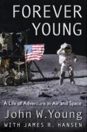 Forever Young di John W. Young, James R. Hansen edito da University Press Of Florida