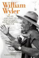 William Wyler di Gabriel Miller edito da University Press of Kentucky