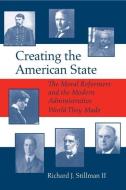 Creating the American State: The Moral Reformers and the Modern Administrative World They Made di Richard Stillman edito da UNIV OF ALABAMA PR