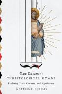 New Testament Christological Hymns di Matthew E. Gordley edito da IVP Academic