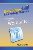 Easy Steps Learning Series: Easy Steps to Word 2010 di Paula L. Smith edito da MINDSTIR MEDIA