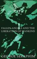 Fallen Angels and the Liberation of Mankind di George Seraphim edito da George Seraphim