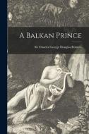 A Balkan Prince [microform] edito da LIGHTNING SOURCE INC