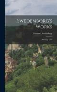 Swedenborg's Works: Marriage Love di Emanuel Swedenborg edito da LEGARE STREET PR