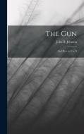 The Gun; and How to Use It di John B. Johnson edito da LEGARE STREET PR