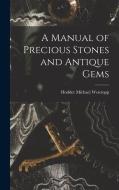 A Manual of Precious Stones and Antique Gems di Hodder Michael Westropp edito da LEGARE STREET PR