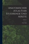 Anatomischer Atlas Fuer Studirende Und Aerzte; Volume 5 di Carl Toldt edito da LEGARE STREET PR