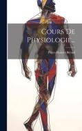 Cours De Physiologie... di Pierre-Honoré Bérard edito da LEGARE STREET PR