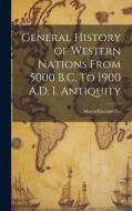General History of Western Nations From 5000 B.C. To 1900 A.D. I. Antiquity edito da LEGARE STREET PR