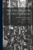 The Exploration of the Caucasus: V.2 di Douglas William Freshfield, Vittorio Sella edito da LEGARE STREET PR