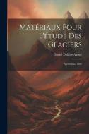 Matériaux Pour L'étude Des Glaciers: Ascensions. 1864 di Daniel Dollfus-Ausset edito da LEGARE STREET PR