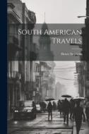 South American Travels di Henry Stephens edito da LEGARE STREET PR