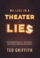 Theater of Lies di Ted Griffith edito da FriesenPress