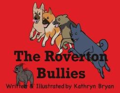 The Roverton Bullies di Kathryn Bryan edito da LIGHTNING SOURCE INC