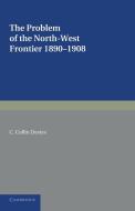 The Problem of the North-West Frontier, 1890 1908 di C. Collin Davies edito da Cambridge University Press